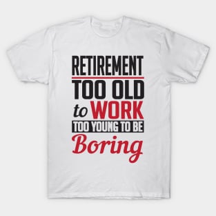 Retirement too young to be boring (black) T-Shirt